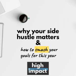 Read more about the article Why your side hustle matters & how to smash your goals for this year